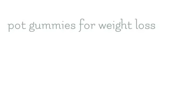pot gummies for weight loss