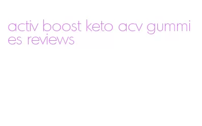 activ boost keto acv gummies reviews