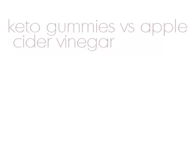 keto gummies vs apple cider vinegar