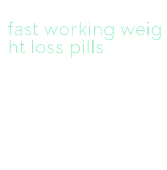 fast working weight loss pills