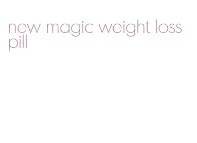 new magic weight loss pill