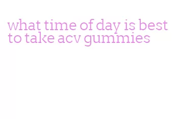 what time of day is best to take acv gummies