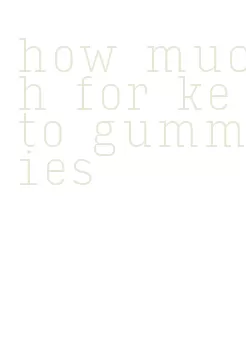 how much for keto gummies