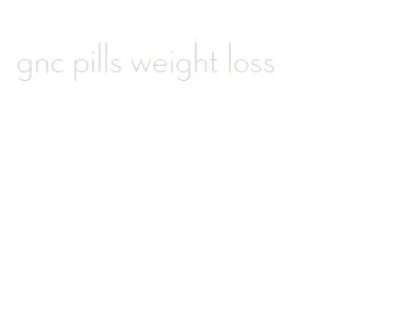 gnc pills weight loss