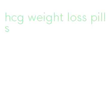 hcg weight loss pills