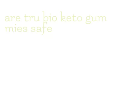 are tru bio keto gummies safe