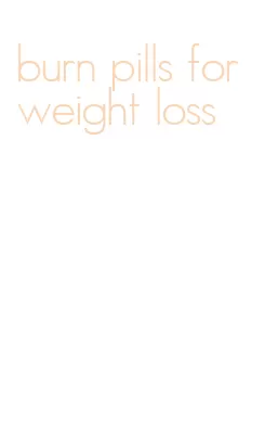 burn pills for weight loss