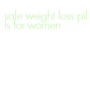 safe weight loss pills for women