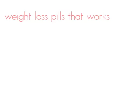 weight loss pills that works
