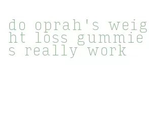 do oprah's weight loss gummies really work