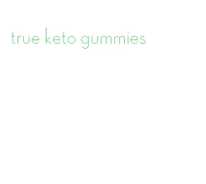 true keto gummies