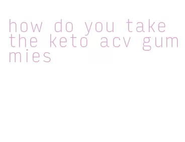 how do you take the keto acv gummies