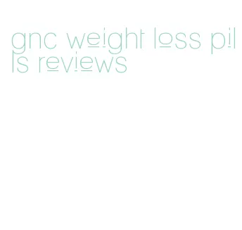 gnc weight loss pills reviews