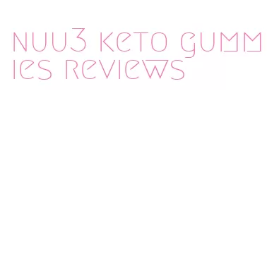 nuu3 keto gummies reviews