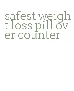 safest weight loss pill over counter