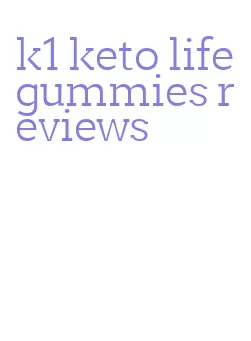 k1 keto life gummies reviews