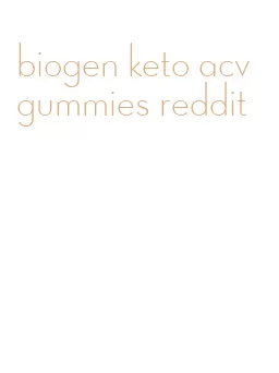 biogen keto acv gummies reddit