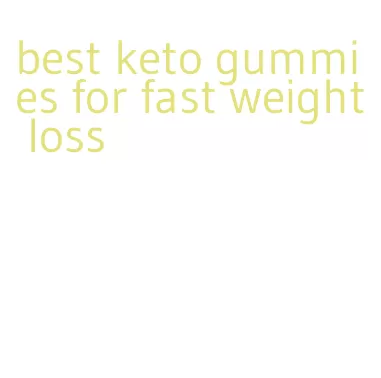 best keto gummies for fast weight loss