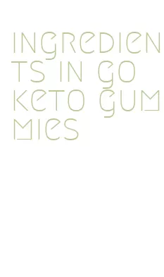 ingredients in go keto gummies