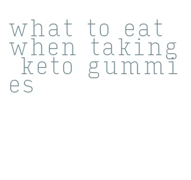what to eat when taking keto gummies
