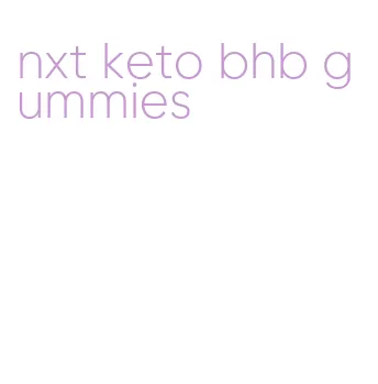 nxt keto bhb gummies