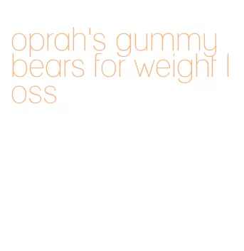 oprah's gummy bears for weight loss