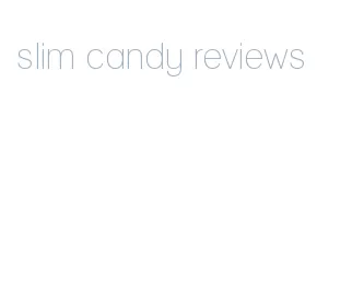 slim candy reviews