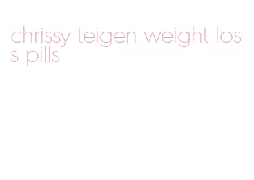 chrissy teigen weight loss pills