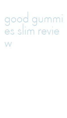 good gummies slim review
