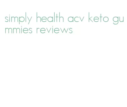 simply health acv keto gummies reviews