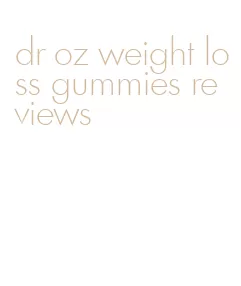 dr oz weight loss gummies reviews