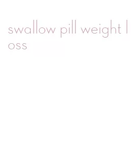 swallow pill weight loss