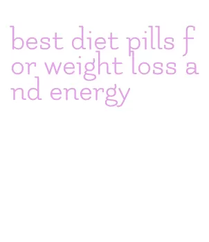 best diet pills for weight loss and energy