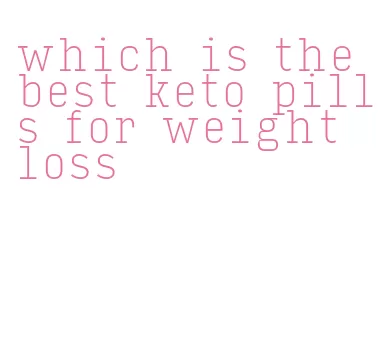 which is the best keto pills for weight loss