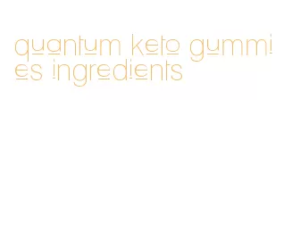 quantum keto gummies ingredients