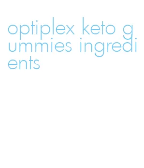 optiplex keto gummies ingredients