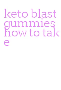 keto blast gummies how to take