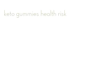 keto gummies health risk