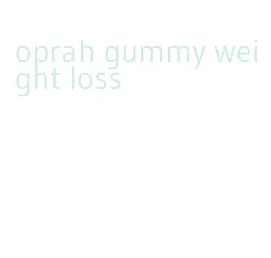 oprah gummy weight loss