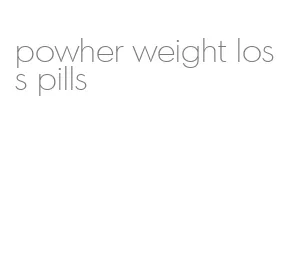 powher weight loss pills