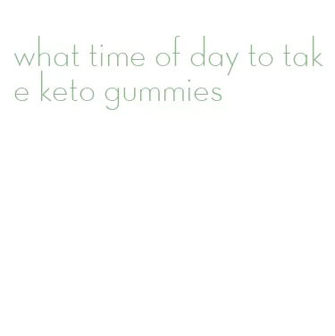 what time of day to take keto gummies