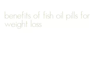 benefits of fish oil pills for weight loss