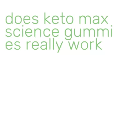 does keto max science gummies really work