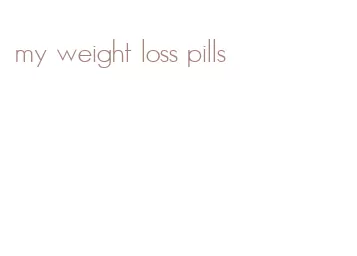 my weight loss pills