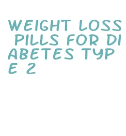 weight loss pills for diabetes type 2