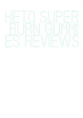 keto super burn gummies reviews