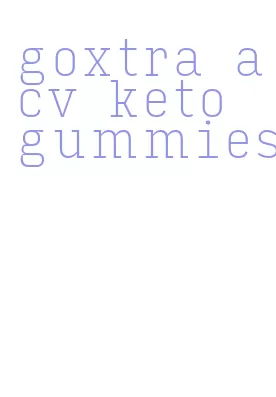 goxtra acv keto gummies