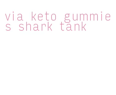 via keto gummies shark tank