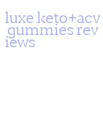 luxe keto+acv gummies reviews