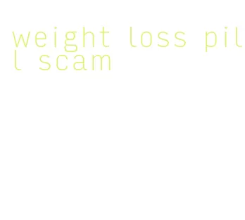 weight loss pill scam